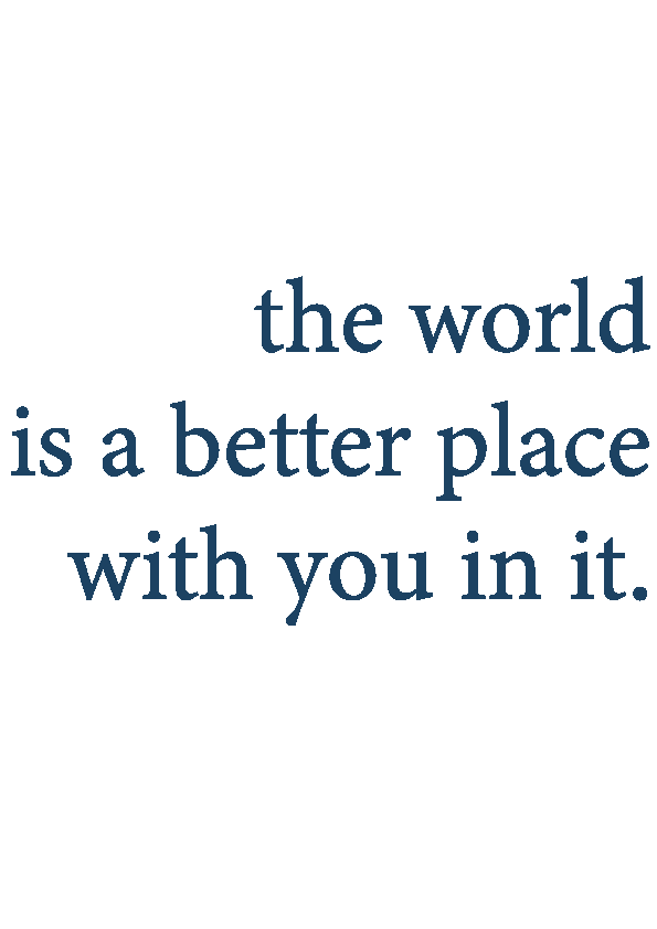 "The World is a Better Place with You in it" Sticker