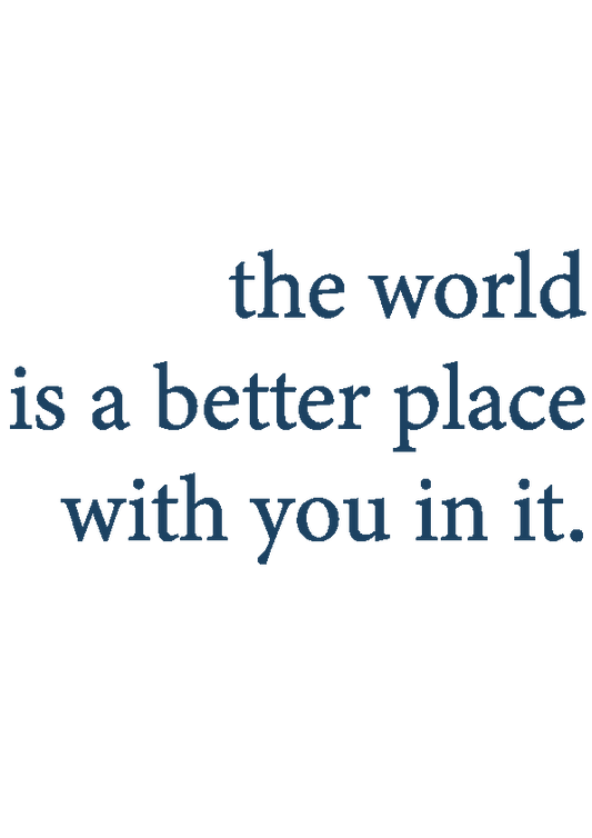 "The World is a Better Place with You in it" Sticker